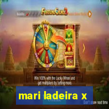 mari ladeira x