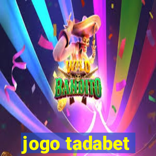 jogo tadabet