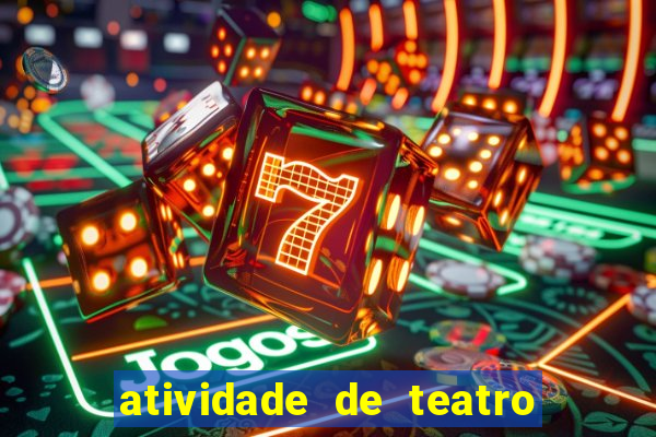atividade de teatro 3 ano atividade de arte teatro 3