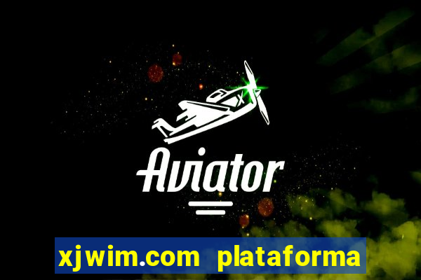 xjwim.com plataforma de jogos