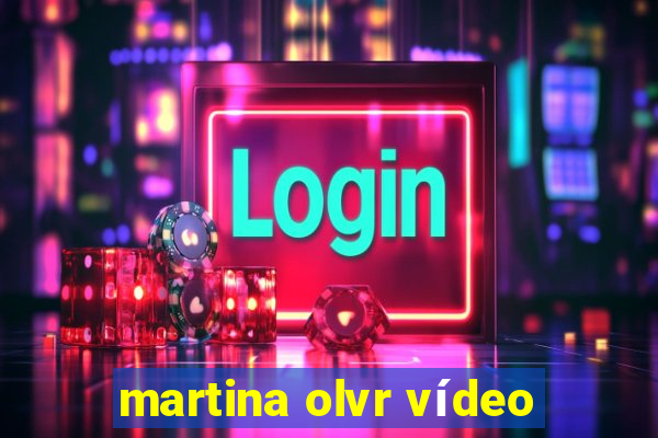 martina olvr vídeo