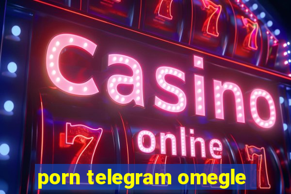 porn telegram omegle