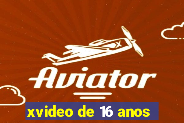 xvideo de 16 anos