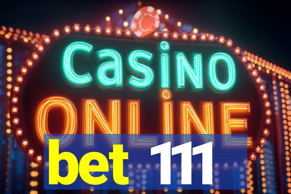 bet 111