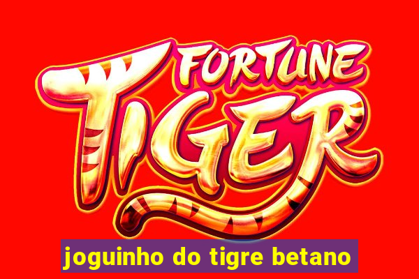 joguinho do tigre betano
