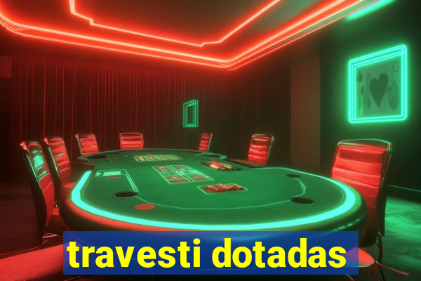 travesti dotadas