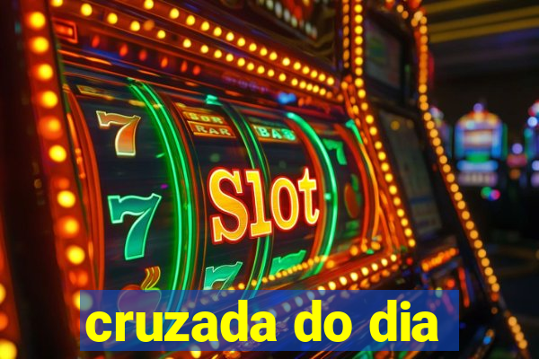 cruzada do dia