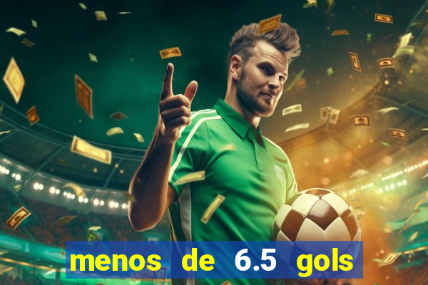 menos de 6.5 gols o que significa