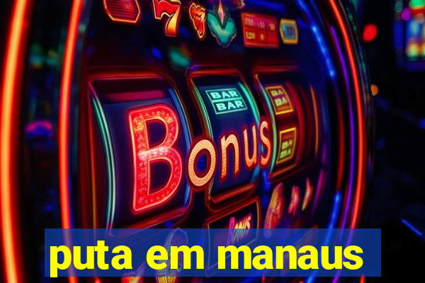 puta em manaus