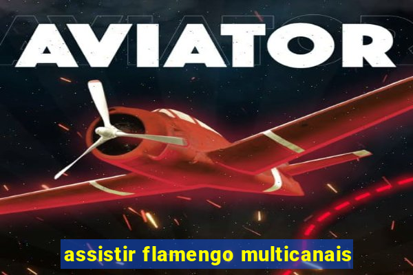 assistir flamengo multicanais
