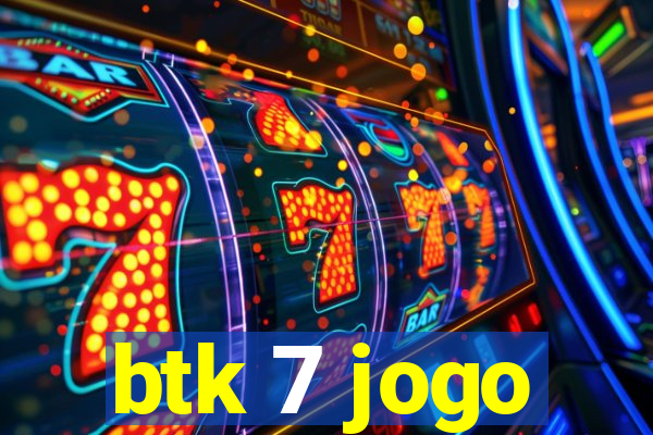btk 7 jogo