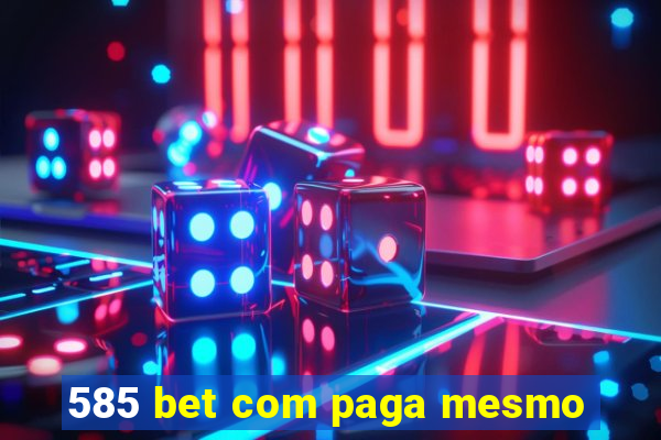 585 bet com paga mesmo