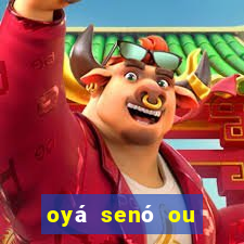 oyá senó ou sinsirá características
