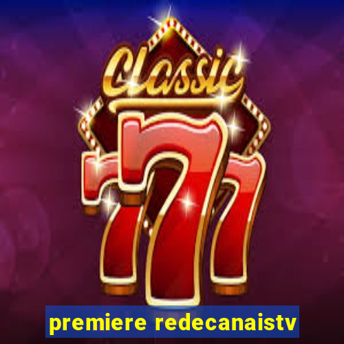premiere redecanaistv