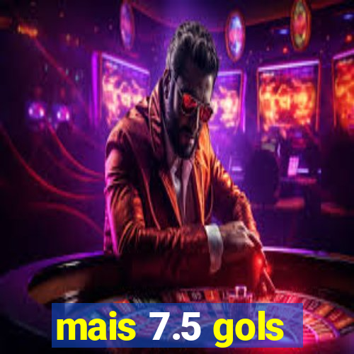mais 7.5 gols