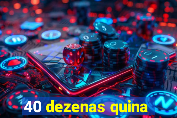 40 dezenas quina