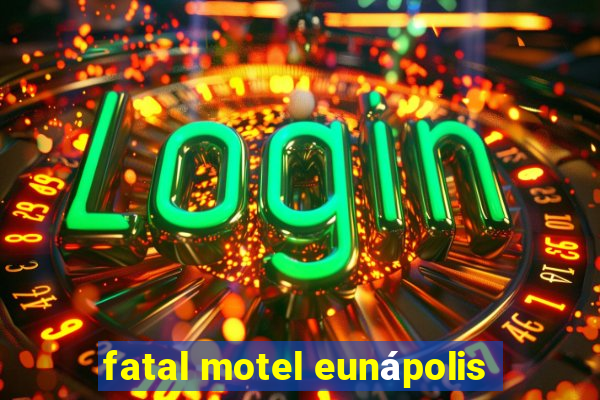fatal motel eunápolis