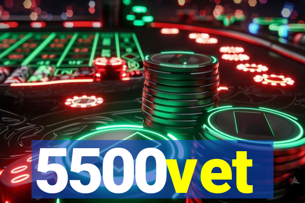 5500vet