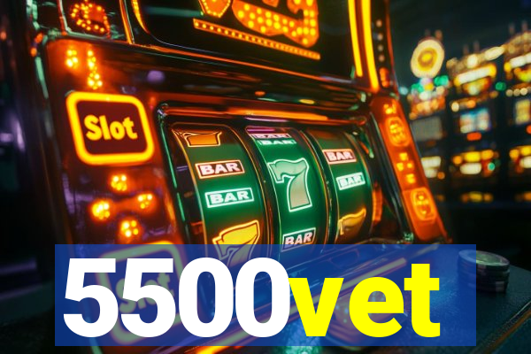 5500vet