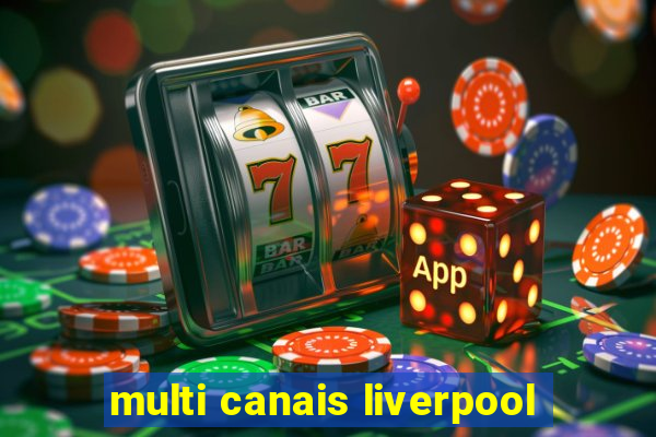 multi canais liverpool