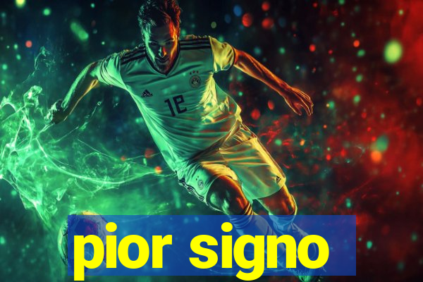 pior signo