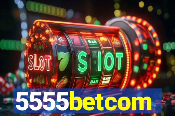 5555betcom