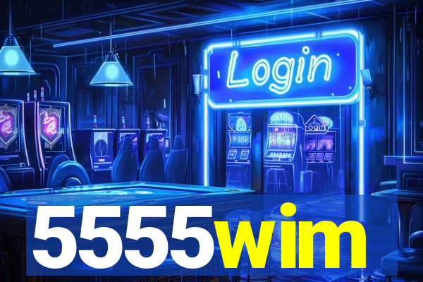 5555wim
