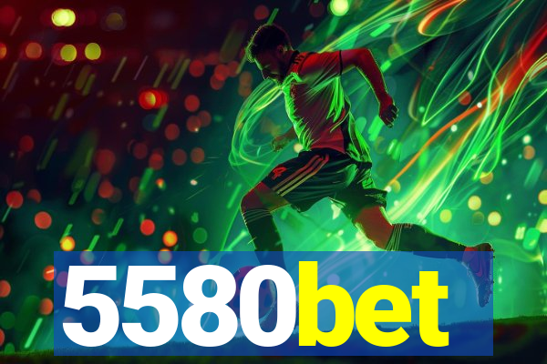 5580bet