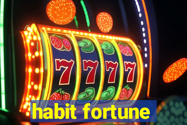 habit fortune
