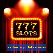 cachorro portal zacarias