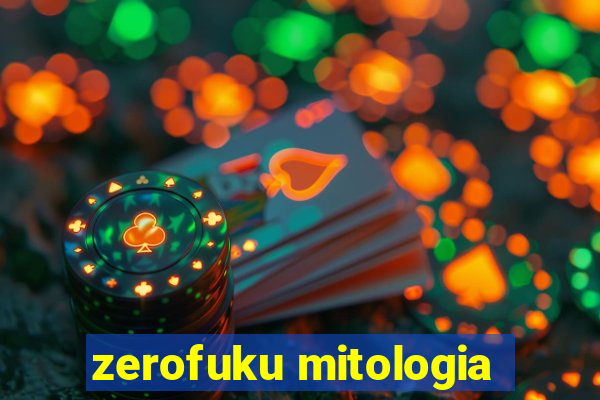 zerofuku mitologia