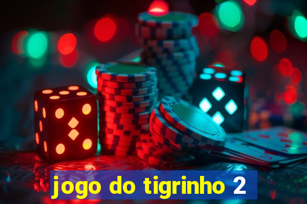 jogo do tigrinho 2