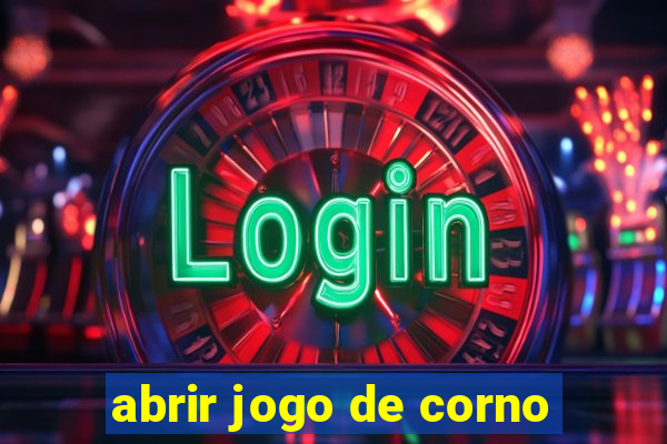 abrir jogo de corno