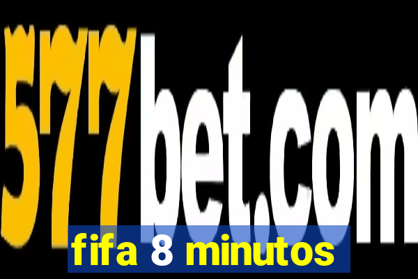 fifa 8 minutos