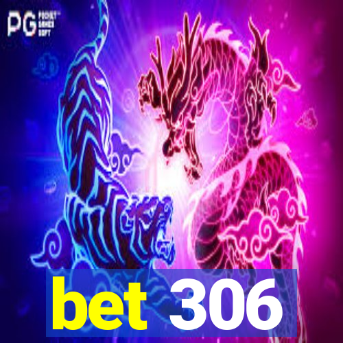 bet 306