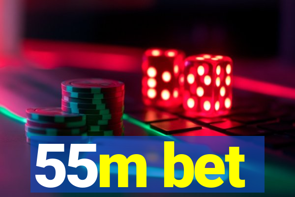 55m bet