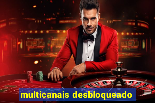 multicanais desbloqueado