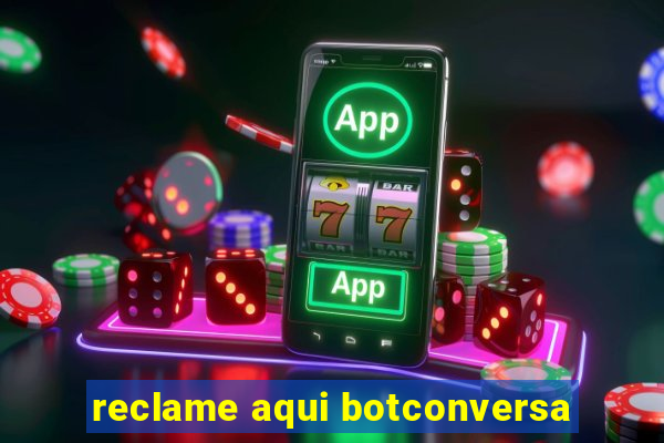 reclame aqui botconversa