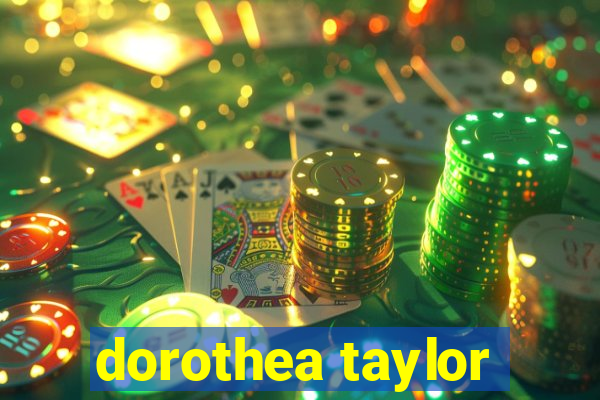 dorothea taylor