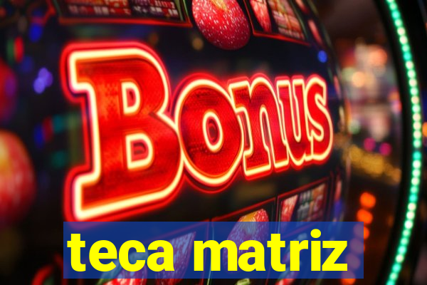 teca matriz