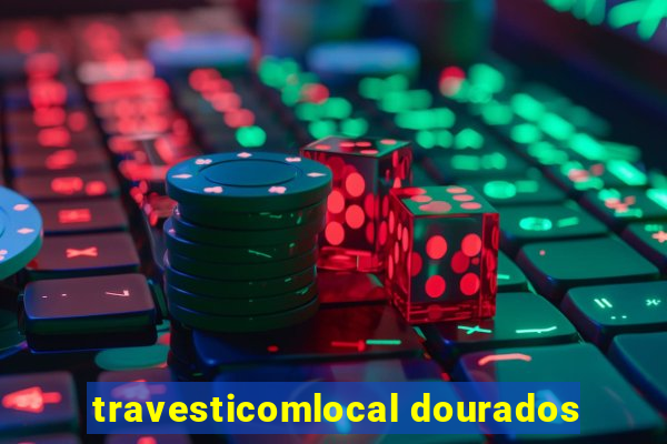 travesticomlocal dourados