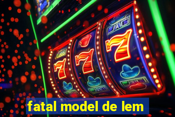 fatal model de lem