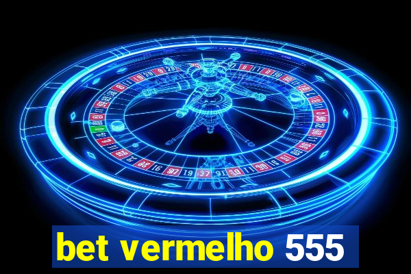 bet vermelho 555