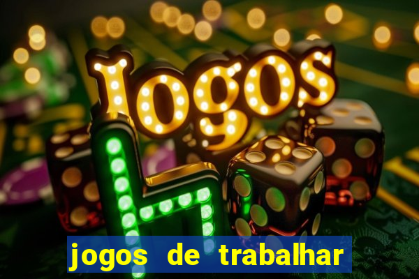 jogos de trabalhar para ganhar dinheiro