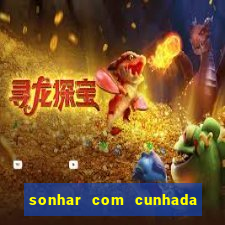 sonhar com cunhada jogo do bicho