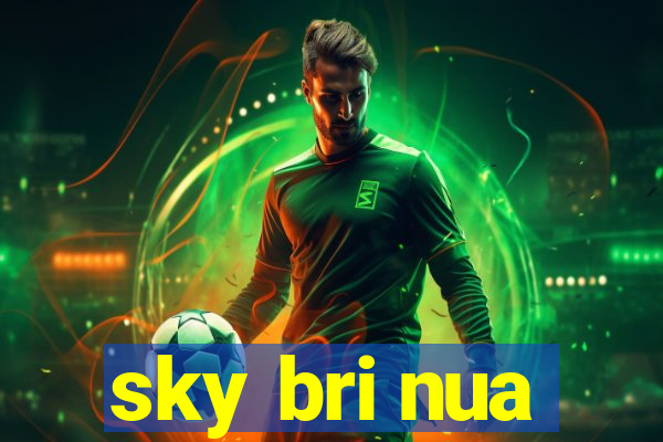 sky bri nua