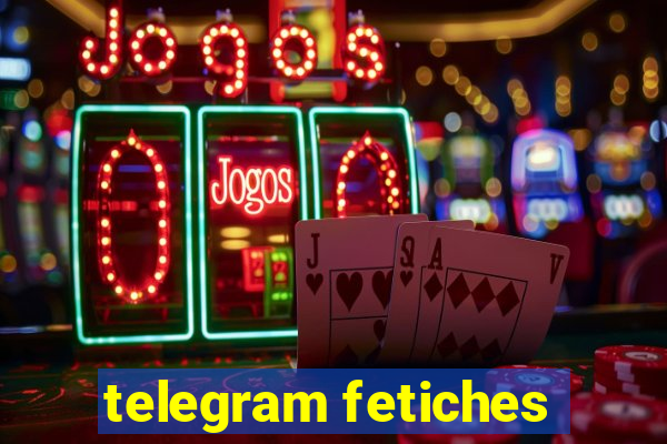 telegram fetiches