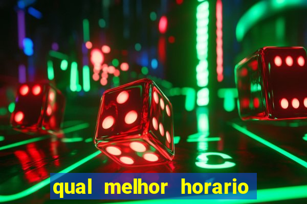 qual melhor horario para ganhar dinheiro no fortune tiger