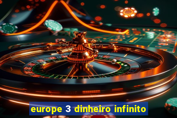 europe 3 dinheiro infinito