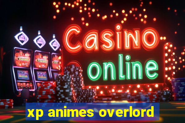 xp animes overlord